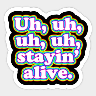 Uh, uh, uh, uh, staying alive. [Colour] Sticker